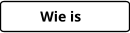 Wie is